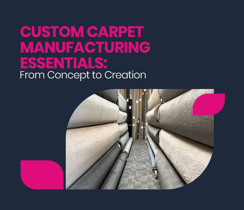 Custom Carpet Manufacturing Essentials: From Concept to Creation