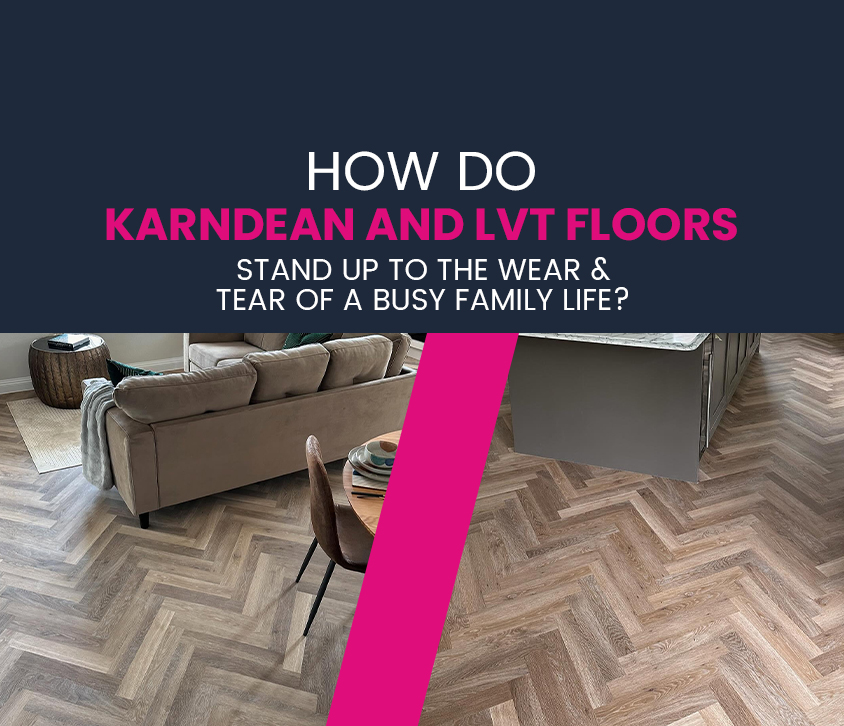 How Do Karndean and LVT Floors Stand Up to the Wear & Tear of a Busy Family Life?