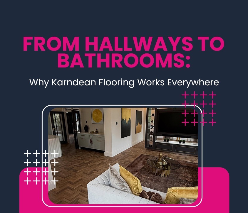 From Hallways to Bathrooms: Why Karndean Flooring Works Everywhere