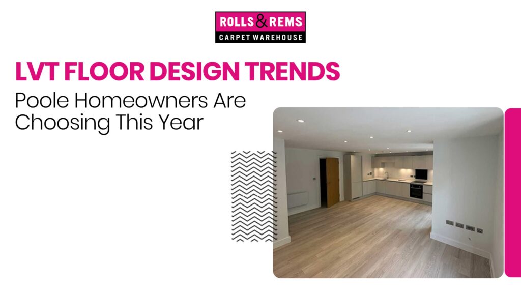 LVT Floor Design Trends Poole Homeowners Are Choosing This Year