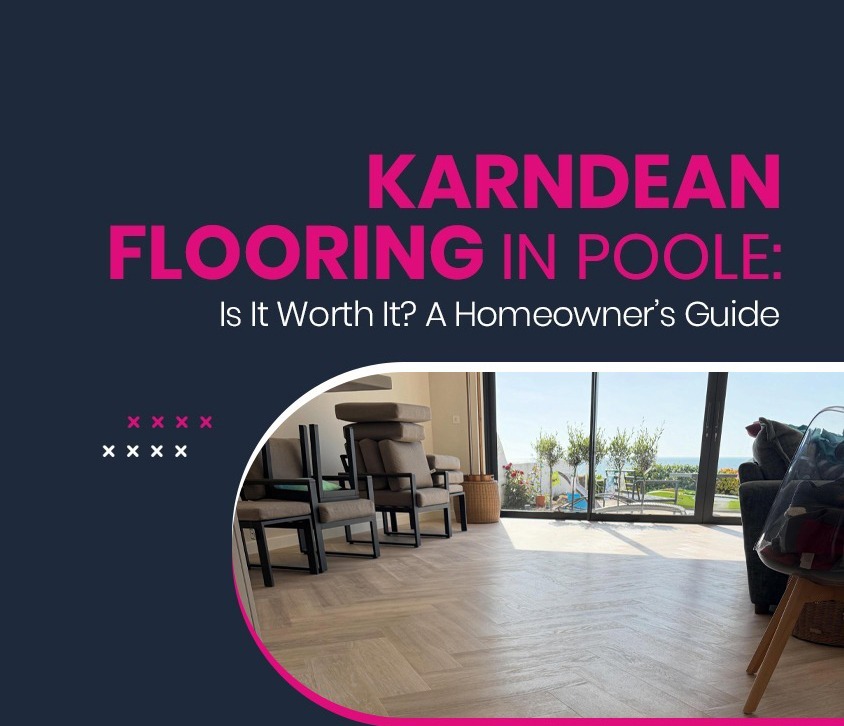 Karndean Flooring in Poole: Is It Worth It - A Guide