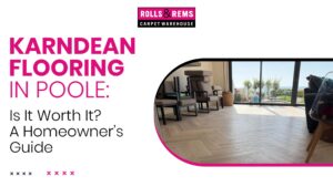 Karndean Flooring in Poole: Is It Worth It? A Homeowner’s Guide